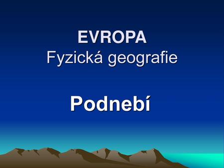EVROPA Fyzická geografie