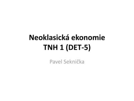 Neoklasická ekonomie TNH 1 (DET-5)