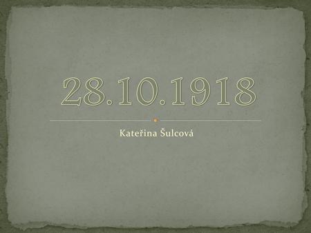 28.10.1918 Kateřina Šulcová.
