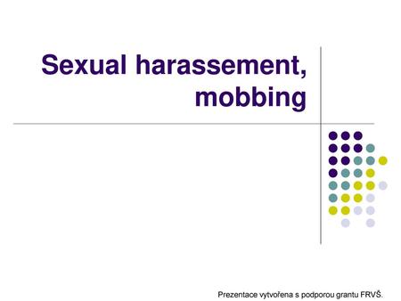 Sexual harassement, mobbing