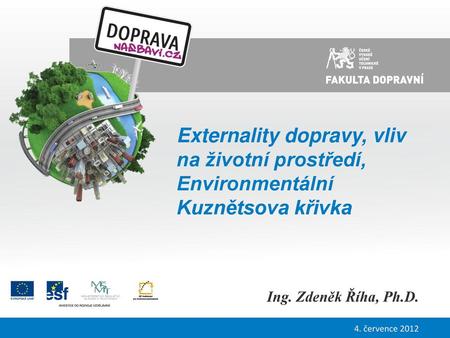 Externality dopravy, vliv na životní prostředí, Environmentální Kuznětsova křivka Ing. Zdeněk Říha, Ph.D. 4. července 2012.