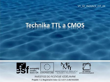 VY_32_INOVACE_CIT_04 Technika TTL a CMOS.