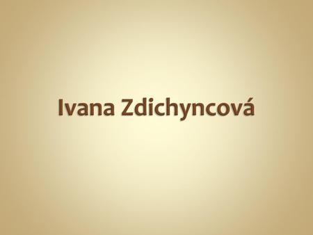 Ivana Zdichyncová.