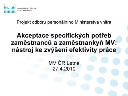 Projekt odboru personálního Ministerstva vnitra Akceptace specifických potřeb zaměstnanců a zaměstnankyň MV: nástroj ke zvýšení efektivity práce MV ČR.