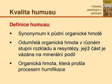 Kvalita humusu Definice humusu Synonymum k půdní organické hmotě