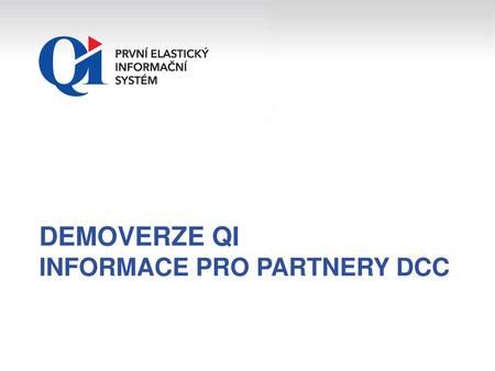 Demoverze QI Informace pro partnery DCC