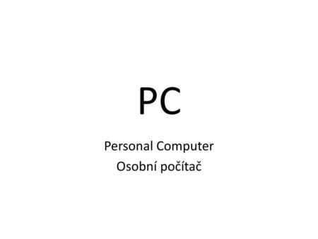 Personal Computer Osobní počítač