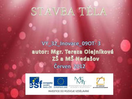STAVBA TĚLA VY_32_Inovace_09OT- 3 autor: Mgr. Tereza Olejníková