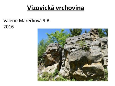 Vizovická vrchovina Valerie Marečková 9.B 2016.