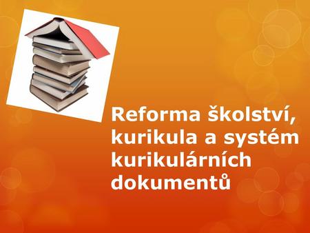 Reforma školství, kurikula a systém kurikulárních dokumentů