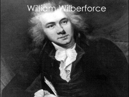 William Wilberforce.
