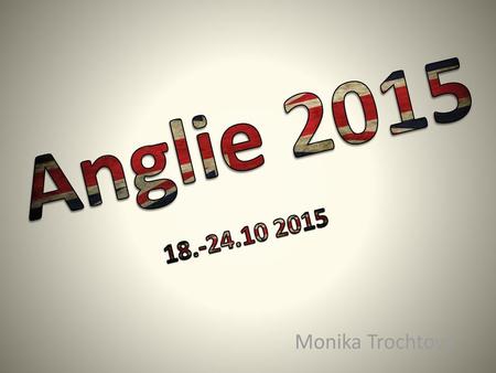 Anglie 2015 18.-24.10 2015 Monika Trochtová.
