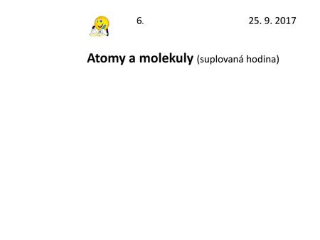 Atomy a molekuly (suplovaná hodina)