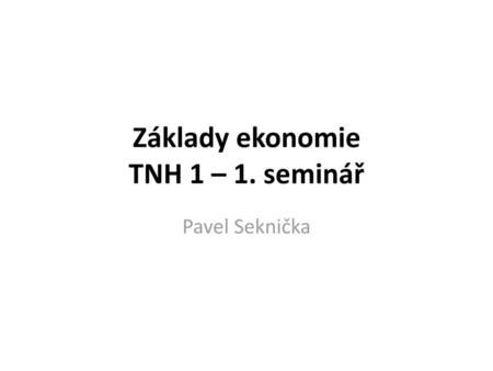 Základy ekonomie TNH 1 – 1. seminář