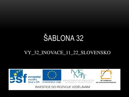 ŠABLONA 32 VY_32_INOVACE_11_22_SLOVENSKO.
