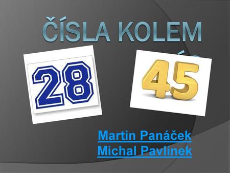 Čísla kolem nás Martin Panáček Michal Pavlínek.