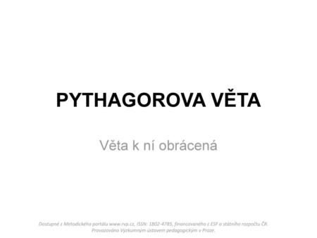 PYTHAGOROVA VĚTA Věta k ní obrácená