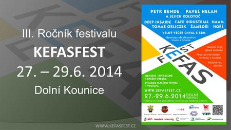 III. Ročník festivalu KEFASFEST 27. – 29.6. 2014 Dolní Kounice WWW.KEFASFEST.CZ.