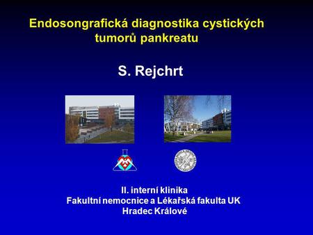 S. Rejchrt Endosongrafická diagnostika cystických tumorů pankreatu