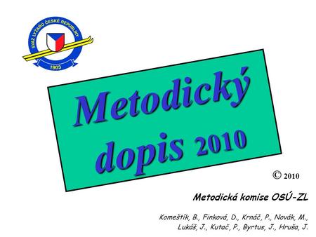 Metodický dopis 2010 © 2010 Metodická komise OSÚ-ZL