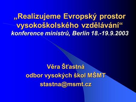 „Realizujeme Evropský prostor vysokoškolského vzdělávání“ konference ministrů, Berlín 18.-19.9.2003 „Realizujeme Evropský prostor vysokoškolského vzdělávání“