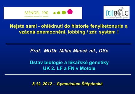 Prof. MUDr. Milan Macek ml., DSc Ústav biologie a lékařské genetiky