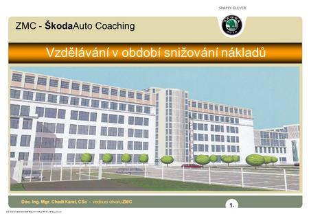 ZMC - ŠkodaAuto Coaching G:\ZV\Zpráva\prezentace\prezentace_2004\Vzdel_snizovani_nakladu_2004.ppt Vzdělávání v období snižování nákladů Doc. Ing. Mgr.