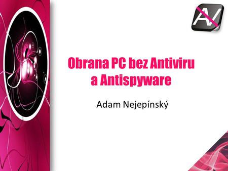 Obrana PC bez Antiviru a Antispyware Adam Nejepínský.