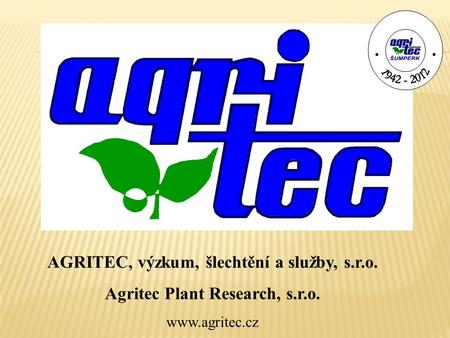 AGRITEC, výzkum, šlechtění a služby, s.r.o. Agritec Plant Research, s.r.o. www.agritec.cz.