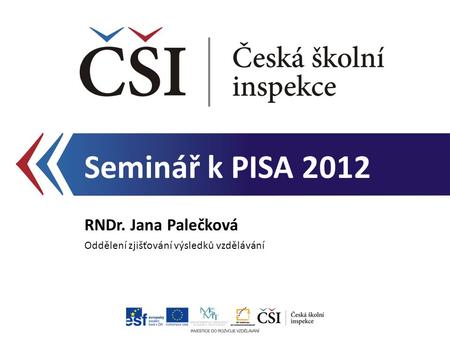Seminář k PISA 2012 RNDr. Jana Palečková