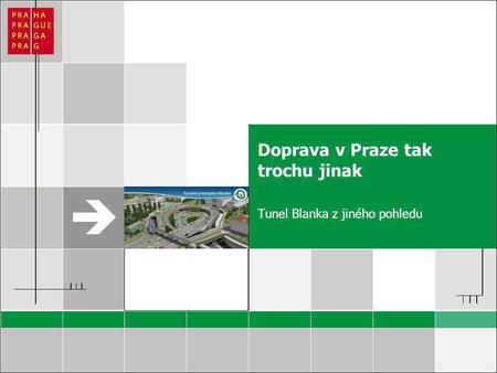 Sem vložte LOGO klienta. Doprava v Praze tak trochu jinak Tunel Blanka z jiného pohledu.