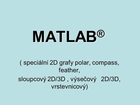 MATLAB® ( speciální 2D grafy polar, compass, feather,