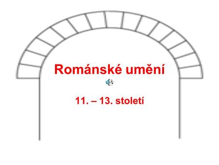 Románské umění 11. – 13. století.