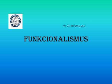 Funkcionalismus VY_32_INOVACE_2C1.
