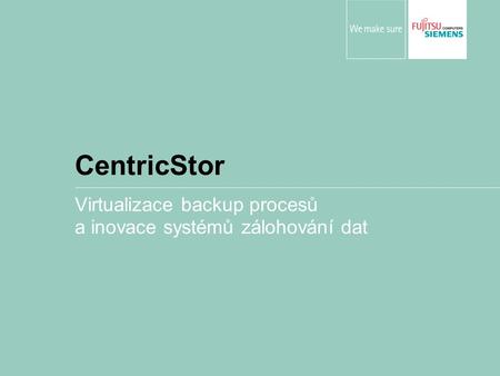 Virtualizace backup procesů a inovace systémů zálohování dat CentricStor.