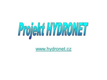 Projekt HYDRONET www.hydronet.cz Hydronet je projekt určený pro volné šíření aktuálních meteorologických informací široké veřejnosti. V současné době jsou.