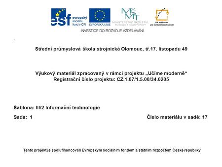 • Střední průmyslová škola strojnická Olomouc, tř.17. listopadu 49 Výukový materiál zpracovaný v rámci projektu „Učíme moderně“ Registrační číslo projektu: