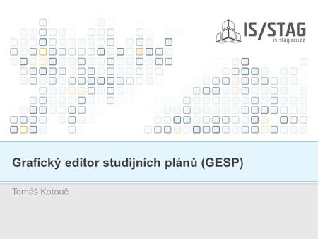 Grafický editor studijních plánů (GESP) Tomáš Kotouč.