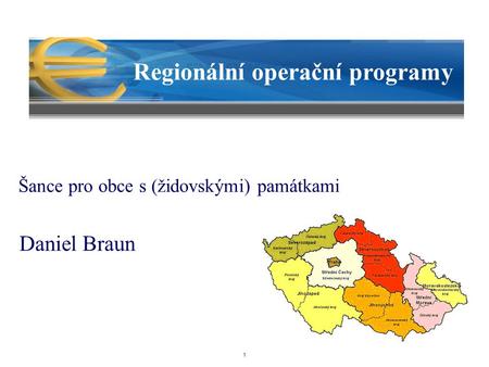 1 Regionální operační programy Daniel Braun Šance pro obce s (židovskými) památkami.