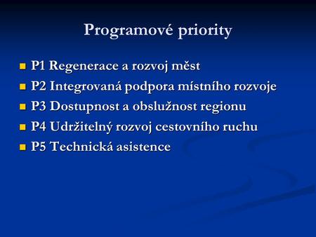 Programové priority  P1 Regenerace a rozvoj měst  P2 Integrovaná podpora místního rozvoje  P3 Dostupnost a obslužnost regionu  P4 Udržitelný rozvoj.