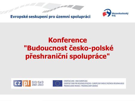 Evropské seskupení pro územní spolupráci Konference Budoucnost česko-polské přeshraniční spolupráce