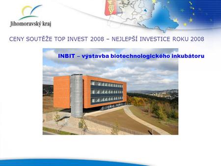 INBIT – výstavba biotechnologického inkubátoru CENY SOUTĚŽE TOP INVEST 2008 – NEJLEPŠÍ INVESTICE ROKU 2008.