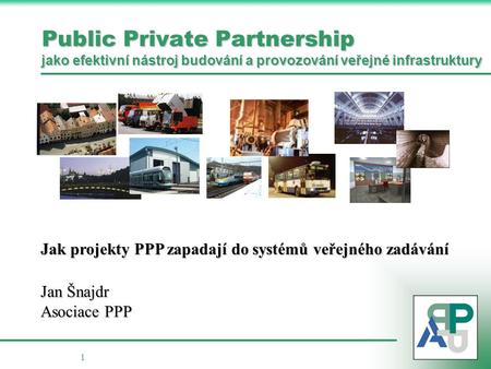 Jak projekty PPP zapadají do systémů veřejného zadávání Jan Šnajdr