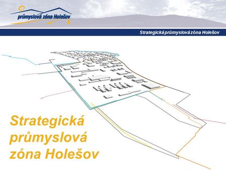 Strategická průmyslová zóna Holešov. aktuální stav shrnutí 2010 a 2011  dokončena základní technická infrastruktura  vybudováno napojení na silniční.