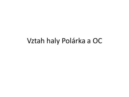 Vztah haly Polárka a OC. Rozhodnutí o Polárce versus OC.
