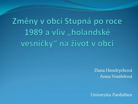 Dana Hendrychová Anna Vostřelová Univerzita Pardubice