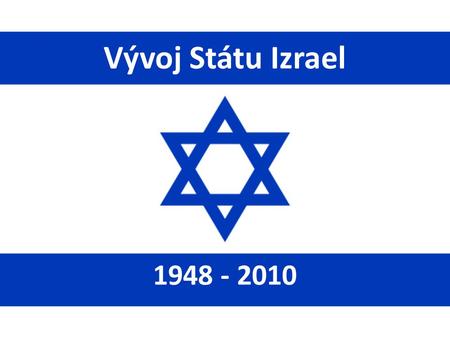 Vývoj Státu Izrael 1948 - 2010.