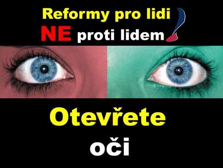 Otevřete oči Reformy pro lidi NE proti lidem. 6 lží Jaromíra DRÁBKA První lež 1.