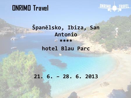 ONRIMO Travel Španělsko, Ibiza, San Antonio **** hotel Blau Parc 21. 6. – 28. 6. 2013.