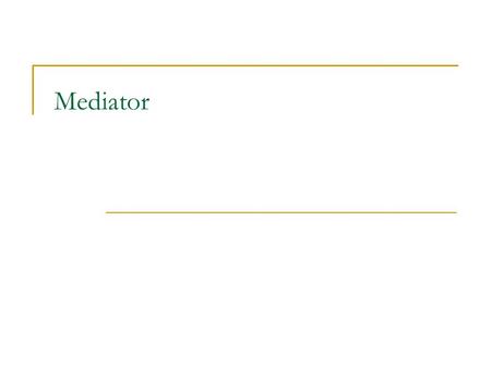 Mediator. Mediator - motivace  FontDialog  závislosti mezi jednotlivými ovládacími prvky jsou netriviální.